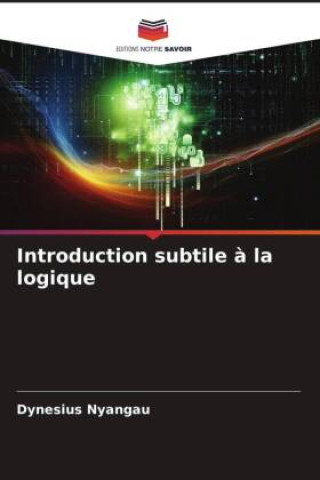 Knjiga Introduction subtile ? la logique Dynesius Nyangau