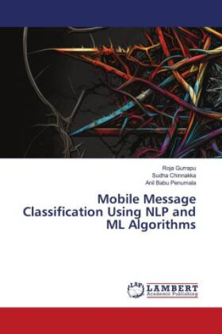 Knjiga Mobile Message Classification Using NLP and ML Algorithms Sudha Chinnakka