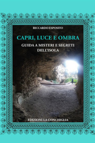 Kniha Capri, luce e ombra. Guida a misteri e segreti dell'isola Riccardo Esposito