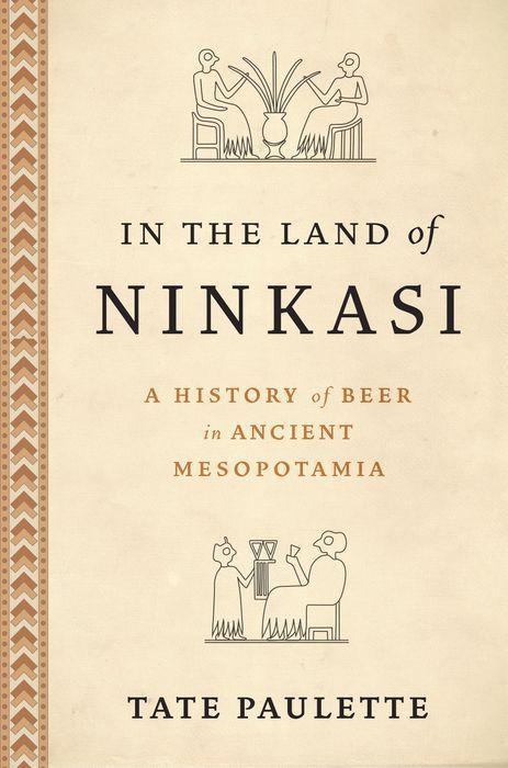 Könyv In the Land of Ninkasi A History of Beer in Mesopotamia (Hardback) 