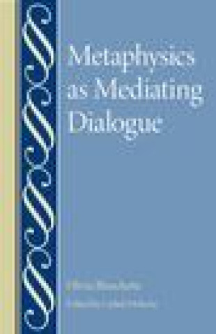 Knjiga METAPHYSICS AS MEDIATING DIALOGUE Oliva Blanchette