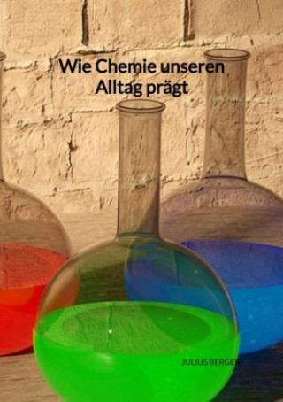 Книга Wie Chemie unseren Alltag prägt Julius Berger