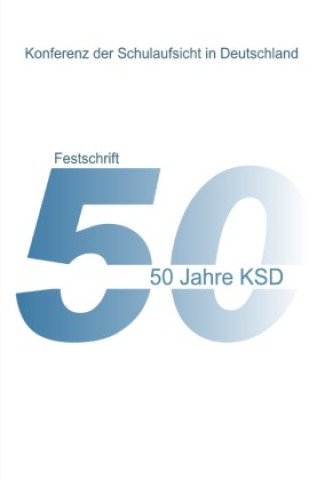 Kniha 50 Jahre KSD - Festschrift - Entwicklung, Aspekte und Partner der Schulaufsicht Gerlind Sell