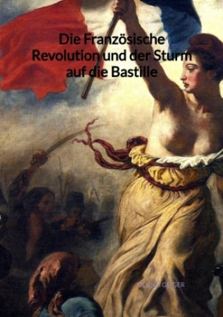 Könyv Die Französische Revolution und der Sturm auf die Bastille Dennis Geiger