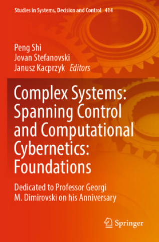 Könyv Complex Systems: Spanning Control and Computational Cybernetics: Foundations Peng Shi