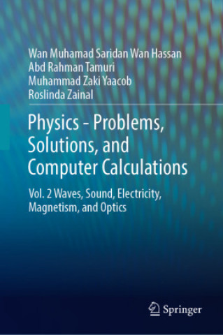 Knjiga Physics - Problems, Solutions, and Computer Calculations Wan Muhamad Saridan Wan Hassan