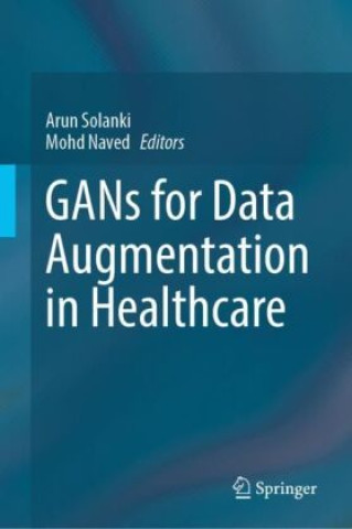 Knjiga GANs for Data Augmentation in Healthcare Arun Solanki