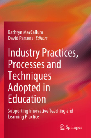 Книга Industry Practices, Processes and Techniques Adopted in Education Kathryn MacCallum