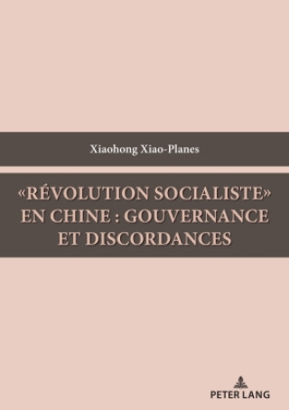Kniha «Révolution socialiste» en Chine : gouvernance et discordances Xiaohong Xiao-Planes