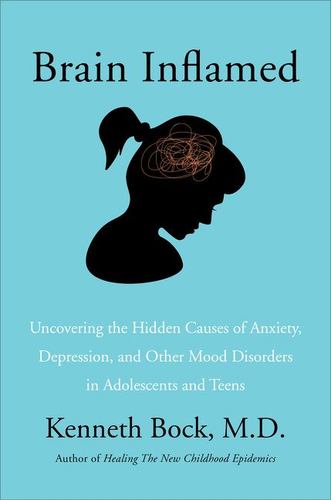 Книга Brain Inflamed: Uncovering the Hidden Causes of Anxiety, Depression, and Other Mood Disorders in Adolescents and Teens 