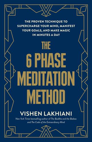 Kniha The 6 Phase Meditation Method: The Proven Technique to Supercharge Your Mind, Manifest Your Goals, and Make Magic in Minutes a Day 