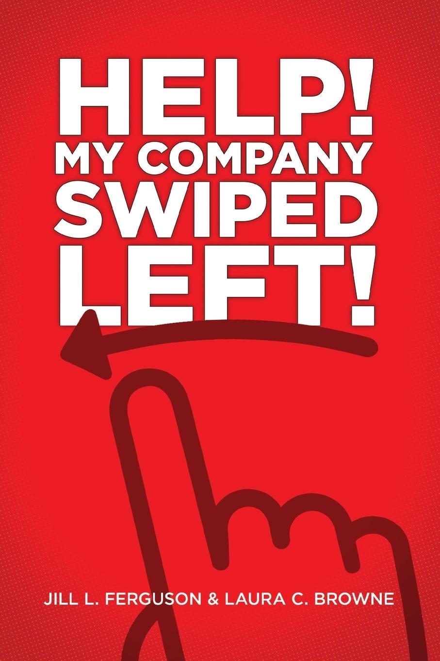 Carte Help! My Company Swiped Left! Laura C. Browne