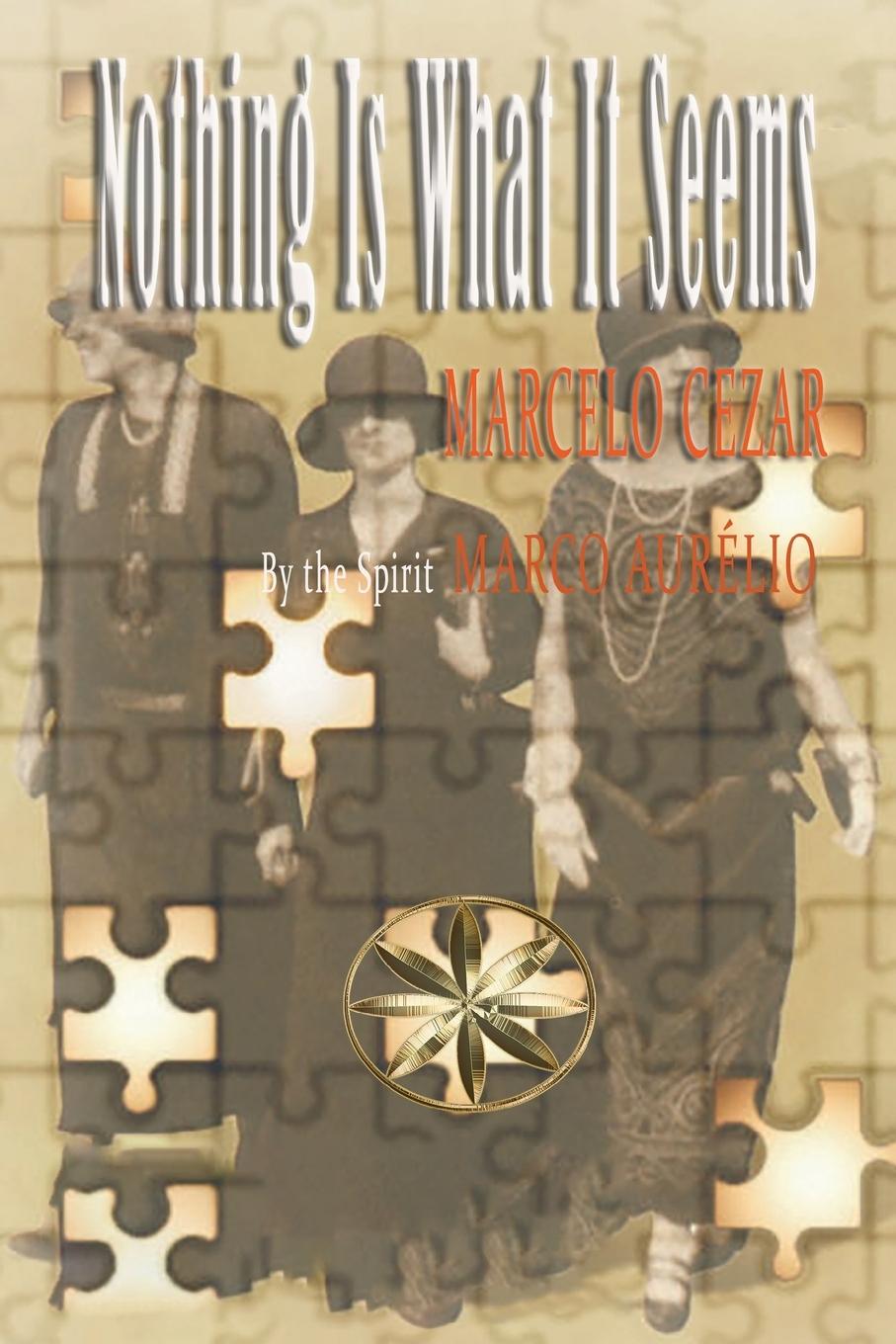 Книга Nothing Is What Is Seems By the Spirit Marco Aurélio