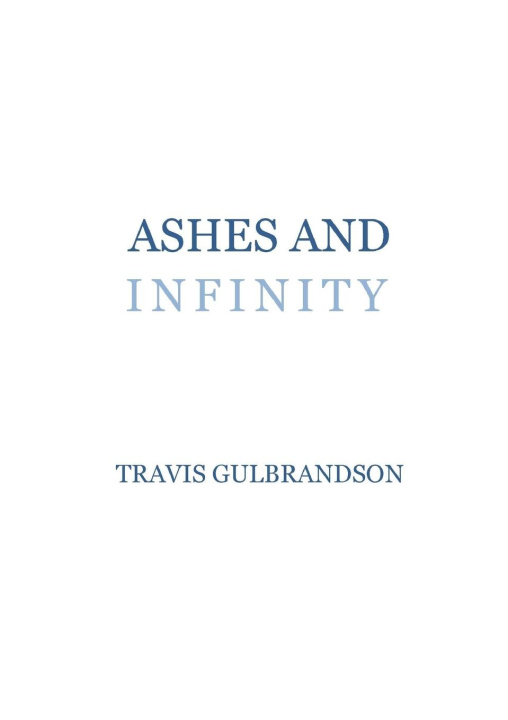 Knjiga Ashes and Infinity Travis Gulbrandson