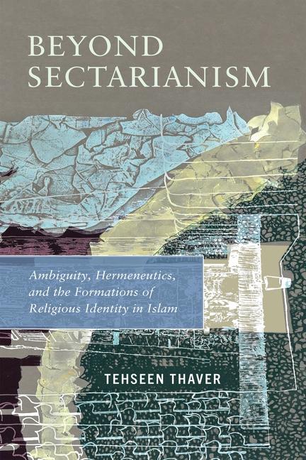 Kniha Beyond Sectarianism: Ambiguity, Hermeneutics, and the Formations of Religious Identity in Early Islam 