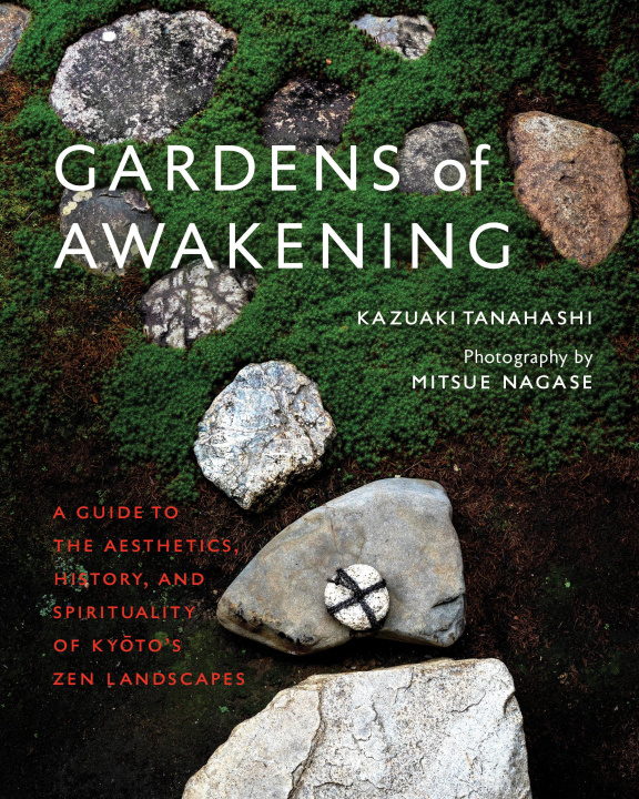 Carte Gardens of Awakening: A Guide to the Aesthetics, History, and Spirituality of Kyoto's Zen Landscapes 