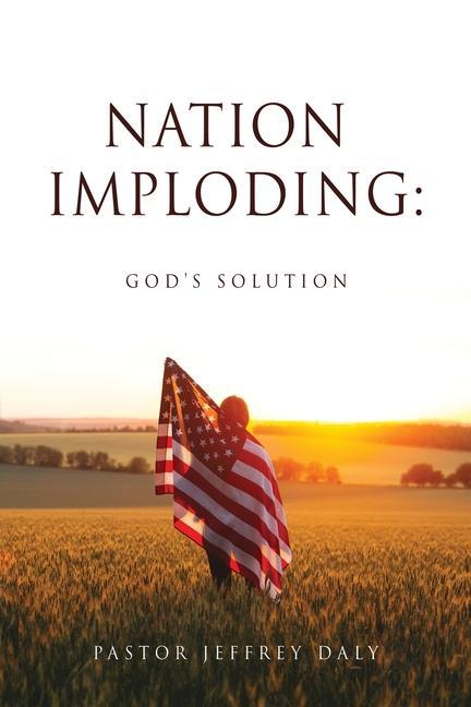 Knjiga Nation Imploding: God's Solution Pastor Jeffrey Daly