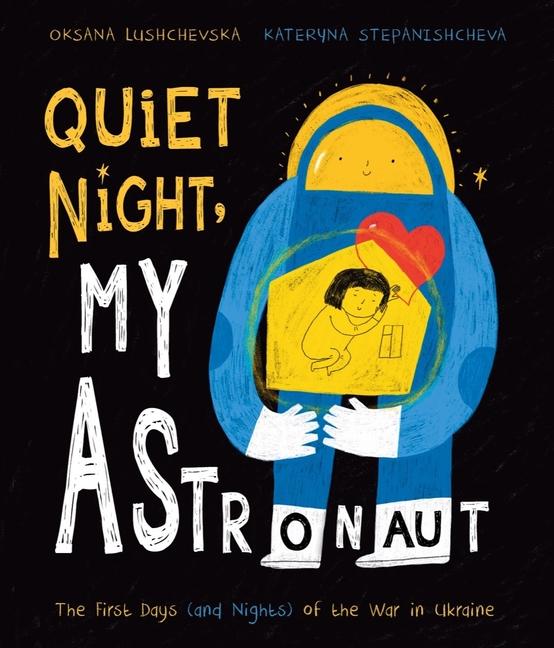 Kniha Quiet Night, My Astronaut: The First Days (and Nights) of the War in Ukraine Katernya Stepanishcheva