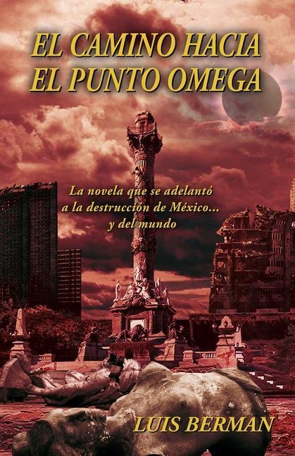 Książka El camino hacia el punto Omega: La novela que se adelantó a la destrucción de México... y del mundo 