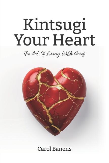 Könyv Kintsugi Your Heart: The Art Of Living With Grief 