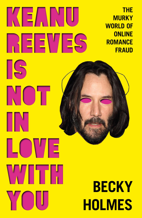 Carte Keanu Reeves Is Not in Love with You: The Murky World of Online Romance 