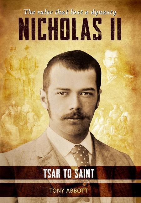 Könyv Nicholas II - Tsar to Saint: The ruler that lost a dynasty 