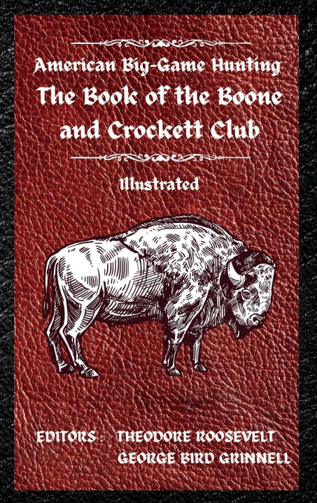 Kniha American Big-Game Hunting The Book of the Boone and Crockett Club Theodore Roosevelt
