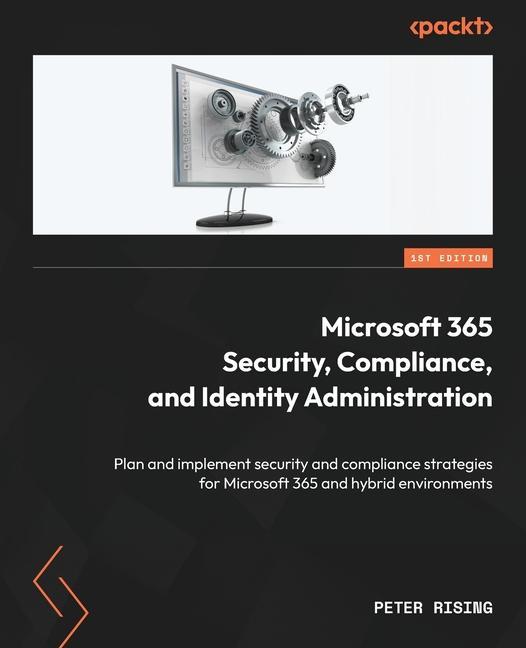 Könyv Microsoft 365 Security, Compliance, and Identity Administration: Plan and implement security and compliance strategies for Microsoft 365 and hybrid en 