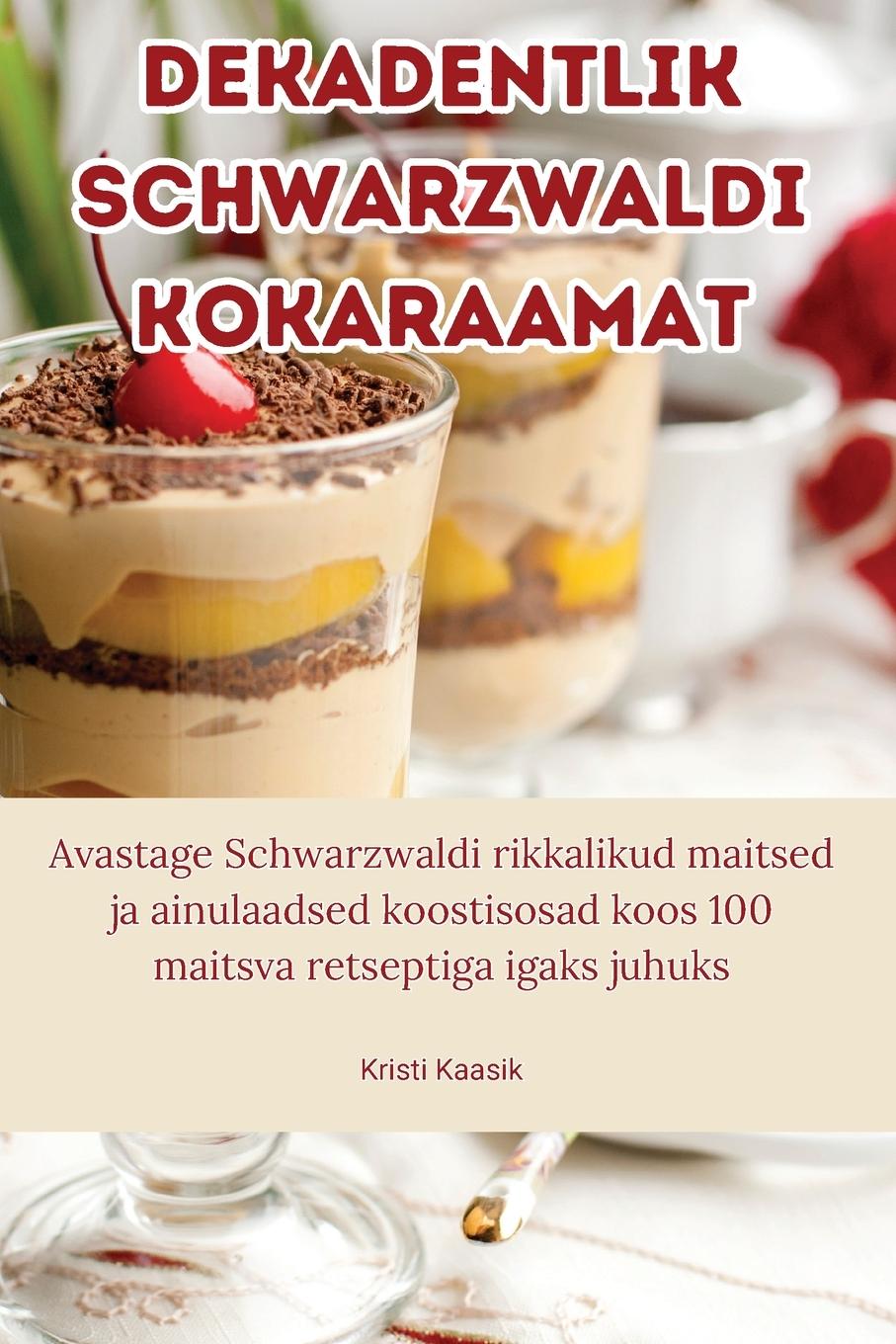 Knjiga Dekadentlik Schwarzwaldi kokaraamat Kristi Kaasik