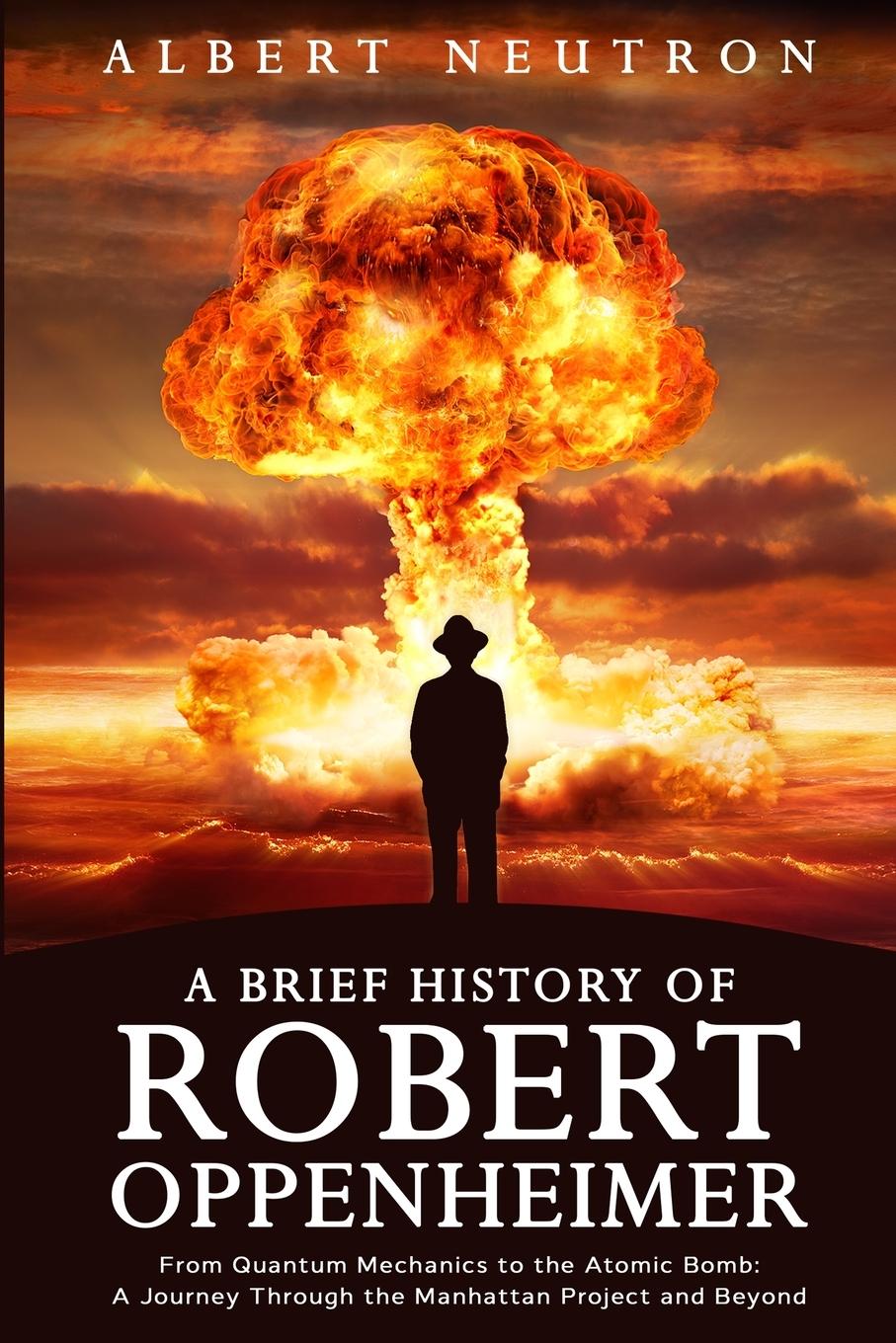 Książka A Brief History of Robert Oppenheimer - From Quantum Mechanics to the Atomic Bomb 