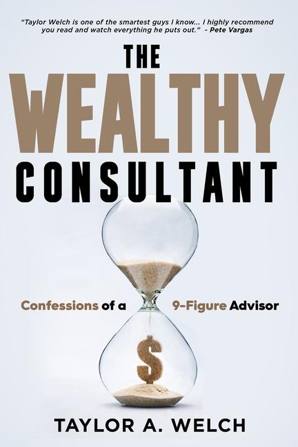 Książka The Wealthy Consultant: Confessions of a 9-Figure Advisor 