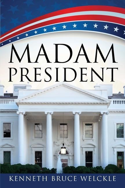 Книга Madam President Kenneth Bruce Welckle
