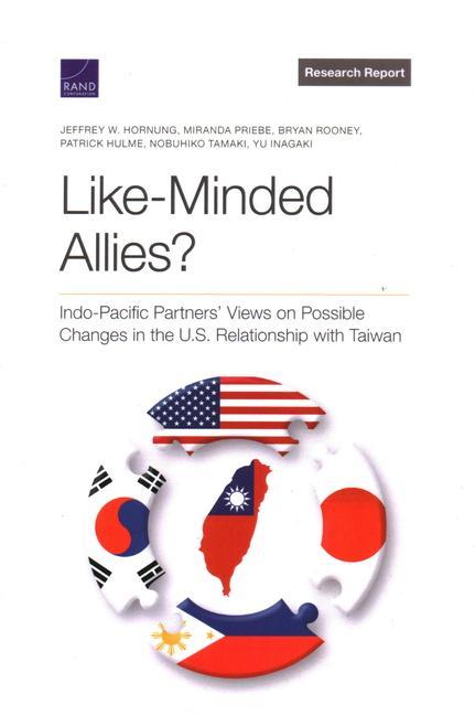 Könyv Like-Minded Allies?: Indo-Pacific Partners' Views on Possible Changes in the U.S. Relationship with Taiwan Miranda Priebe