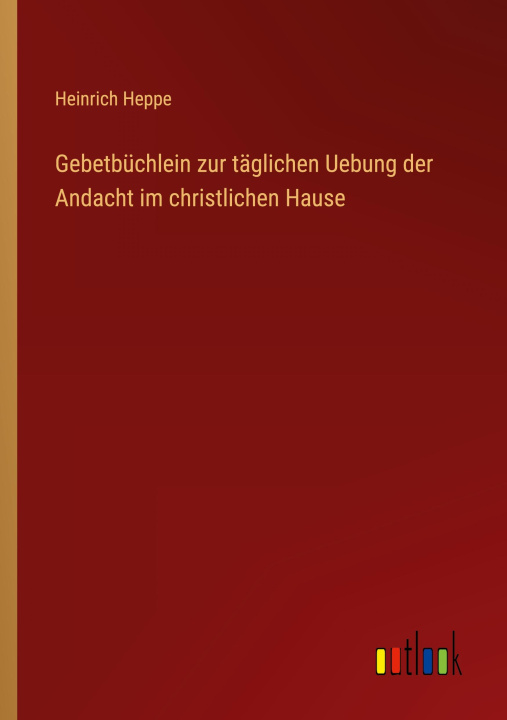 Buch Gebetbüchlein zur täglichen Uebung der Andacht im christlichen Hause 