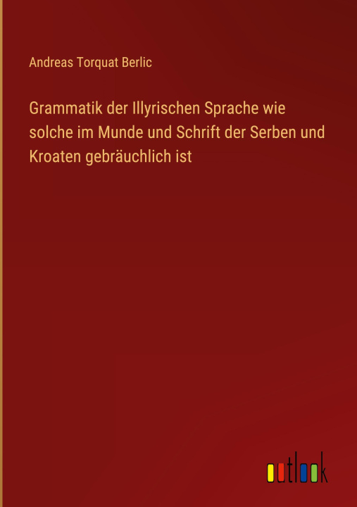 Kniha Grammatik der Illyrischen Sprache wie solche im Munde und Schrift der Serben und Kroaten gebräuchlich ist 