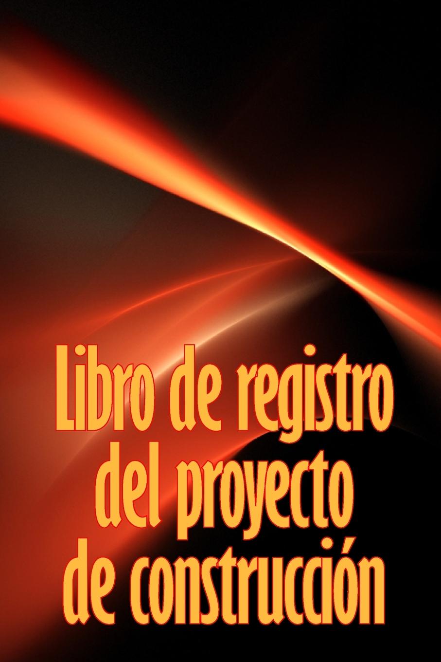 Книга Libro de registro del proyecto de construcción Carlos Miguel Ortega Alvarez