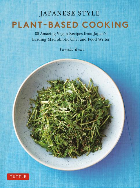 Carte Japanese Style Plant-Based Cooking: 80 Amazing Vegan Recipes from Japan's Leading Macrobiotic Chef and Food Writer 