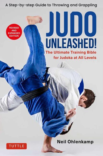 Könyv Judo Unleashed!: The Ultimate Training Bible for Judoka at All Levels (Revised and Expanded Edition) 