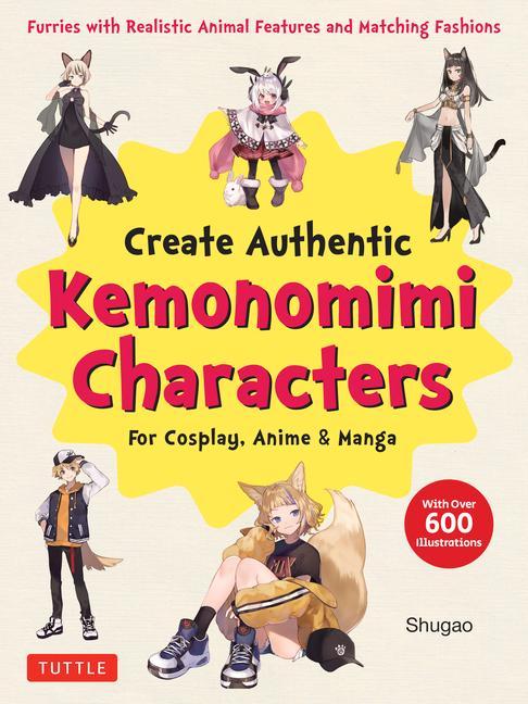 Carte Create Kemonomimi Characters for Cosplay, Anime & Manga: Furries with Realistic Animal Features and Matching Fashions (with Over 600 Illustrations) 
