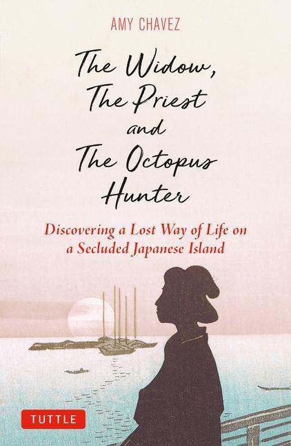 Kniha The Widow, the Priest and the Octopus Hunter: Discovering a Lost Way of Life on a Secluded Japanese Island 