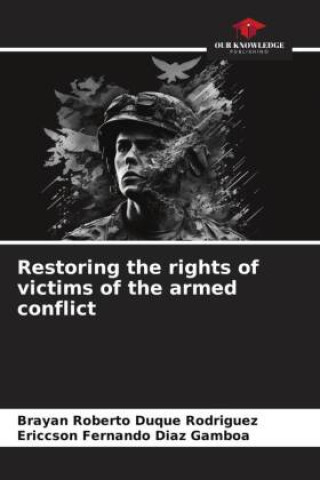 Книга Restoring the rights of victims of the armed conflict Ericcson Fernando Diaz Gamboa