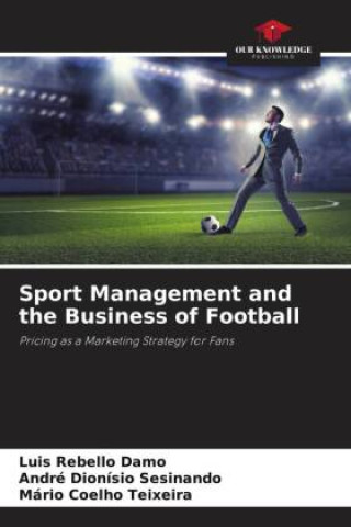 Kniha Sport Management and the Business of Football André Dionísio Sesinando