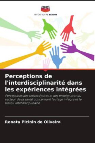 Knjiga Perceptions de l'interdisciplinarité dans les expériences intégrées Renata Picinin de Oliveira