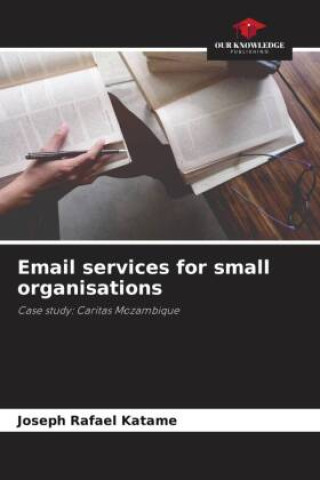 Книга Email services for small organisations Joseph Rafael Katame