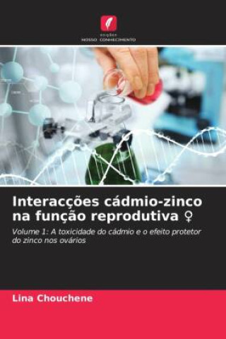 Libro Interacç?es cádmio-zinco na funç?o reprodutiva ? Lina Chouchene