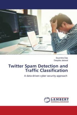 Kniha Twitter Spam Detection and Traffic Classification Deepika Jaiswal