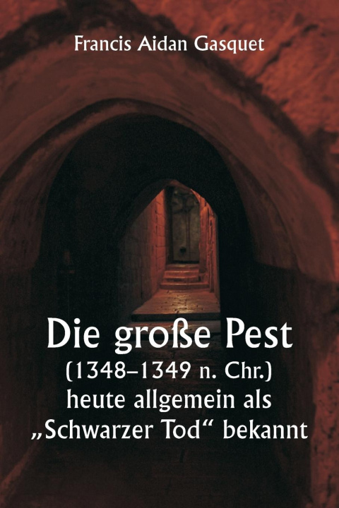 Kniha Die große Pest (1348-1349 n. Chr.),  heute allgemein als ?Schwarzer Tod" bekannt 