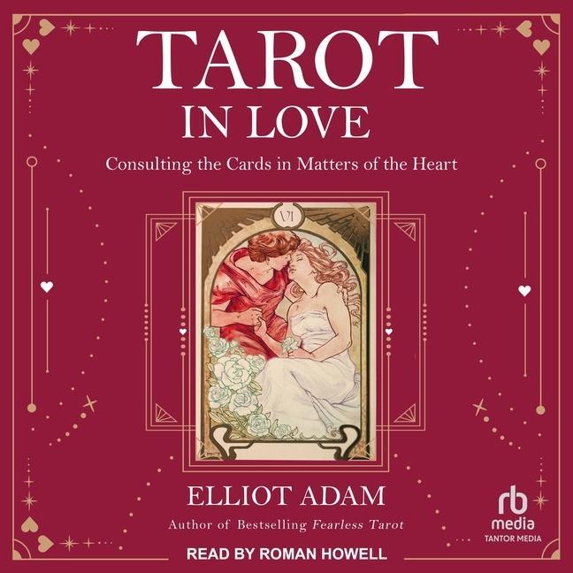 Digital Tarot in Love: Consulting the Cards in Matters of the Heart Roman Howell