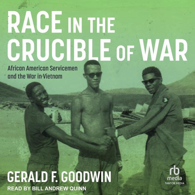 Digital Race in the Crucible of War: African American Servicemen and the War in Vietnam Bill Andrew Quinn