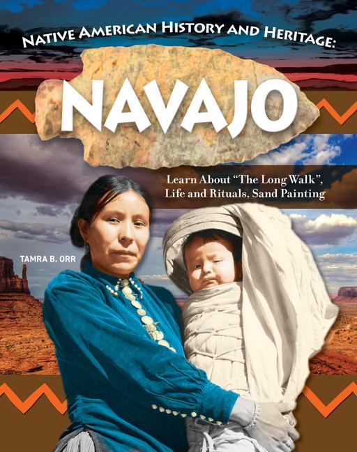 Könyv Native American History and Heritage: Navajo: Learn about the Long Walk, Life and Rituals, Sand Painting 